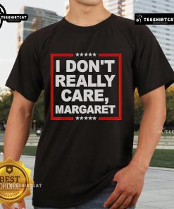 Alt Text: Official I Don't Really Care Margaret Premium T-Shirt featuring bold graphic design for trendy casual wear.