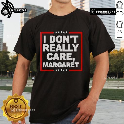 Alt Text: Official I Don't Really Care Margaret Premium T-Shirt featuring bold graphic design for trendy casual wear.