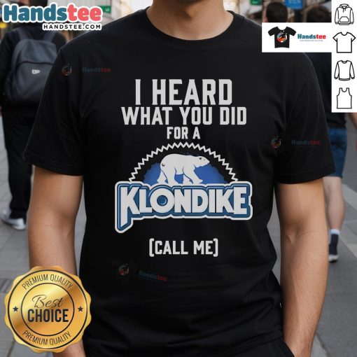 Alt Text: Official I Heard What You Did For A Klondike Call Me T-Shirt featuring a stylish design and bold text for fans.