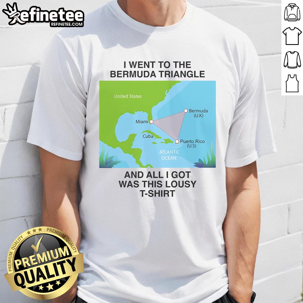 Official I Went To The Bermuda Triangle And All I Got Was This Lousy T Shirt Alt Text: Official 'I Went To The Bermuda Triangle And All I Got Was This Lousy T-Shirt' featuring a colorful design
