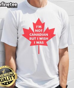 Alt Text: Official I'M Not Canadian But I Wish I Was T-Shirt featuring a fun design perfect for proud Canadians and enthusiasts.