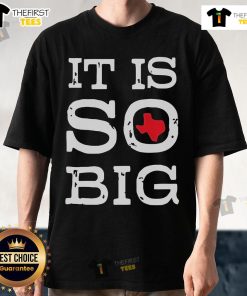 Official It Is So Big Texas T-Shirt featuring bold graphics and vibrant colors, perfect for Texas pride and casual wear.