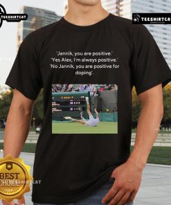 Jannik You Are Positive Yes Alex T-Shirt featuring a humorous doping theme, perfect for sports and comedy fans.