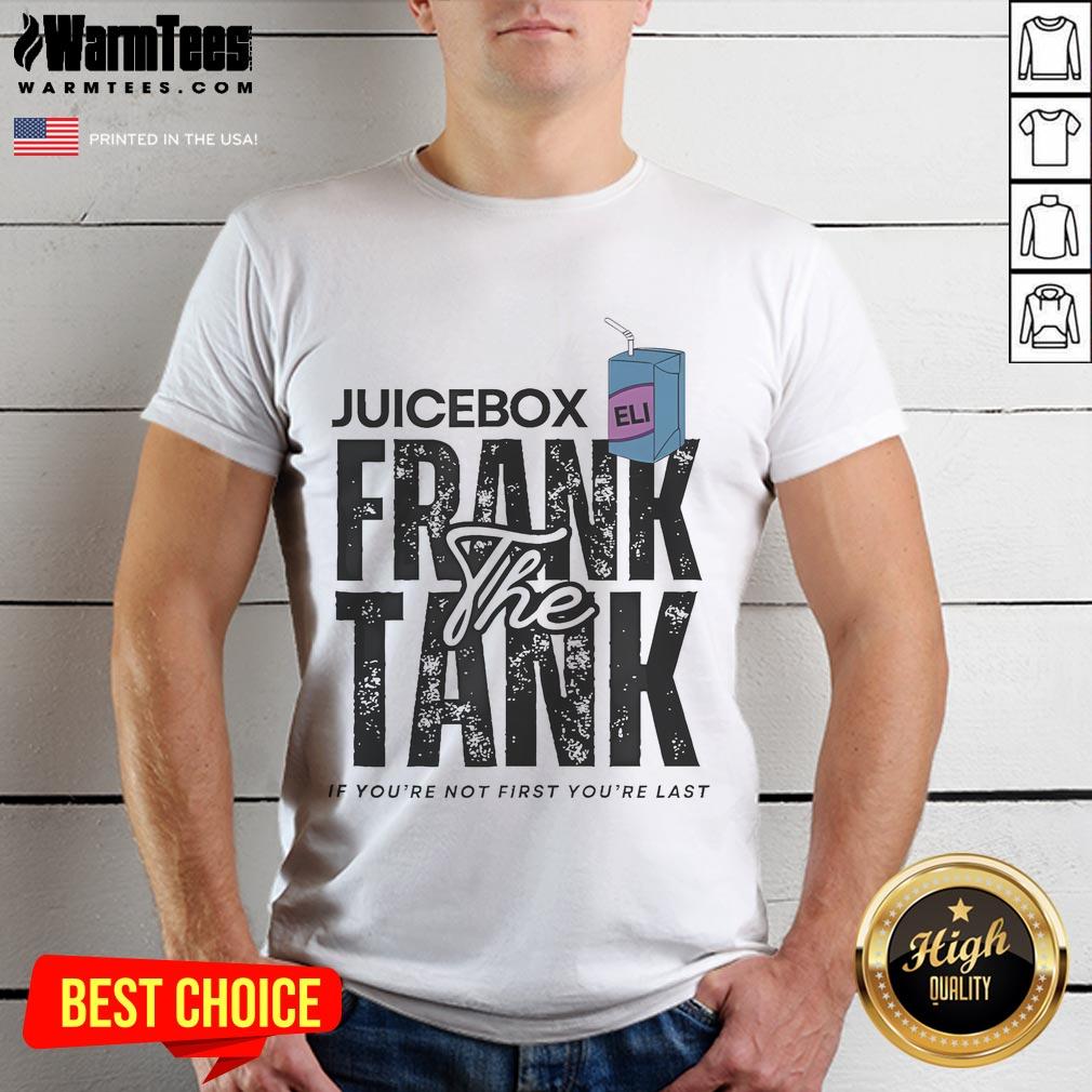 Official Juicebox Eli Frank The Tank If You'Re Not First You'Re Last T Shirt Alt Text: Official Juicebox Eli Frank The Tank 'If You're Not First You're Last' T-Shirt, featuring bold text design on a stylish tee.