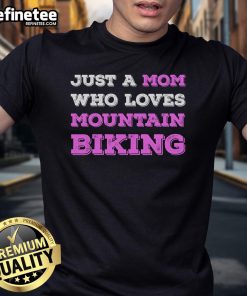 Alt Text: Official Just A Mom Who Loves Mountain Biking T-Shirt for Mother's Day, celebrating active moms and biking enthusiasts.