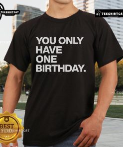Official Justin Steele You Only Have One Birthday T-Shirt featuring vibrant design and comfortable fit for fans.
