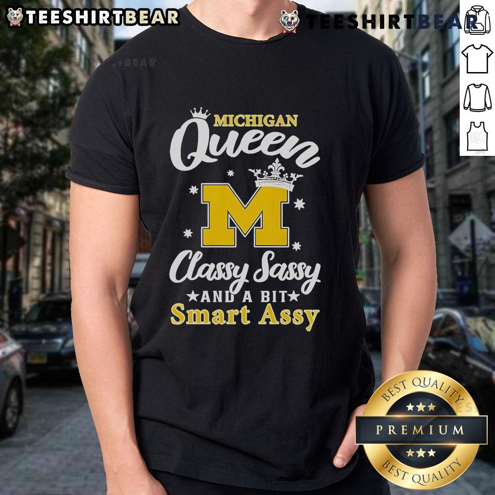 Official Michigan Queen Classy Sassy And A Bit Smart Assy T Shirt Official Michigan Queen T-Shirt featuring 'Classy Sassy And A Bit Smart Assy' design in bold lettering.