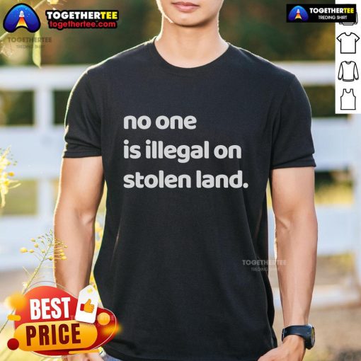 Official No One Is Illegal On Stolen Land T-Shirt featuring bold text on a black background for social justice advocacy.