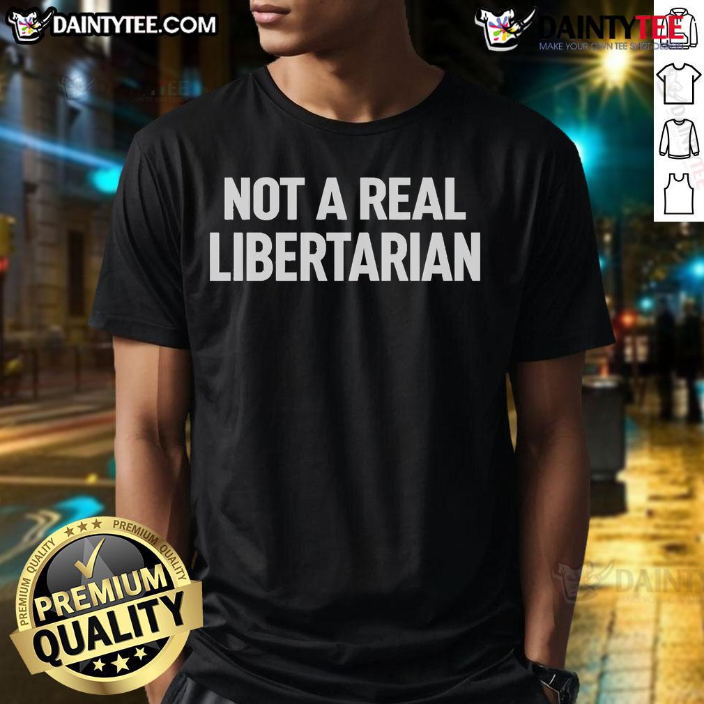 Official Not A Real Libertarian T Shirt Official Not A Real Libertarian T-Shirt featuring bold text design, perfect for libertarian humor and political satire.
