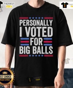 Alt Text: Official Personally I Voted For Big Balls T-Shirt showcasing a bold graphic design and playful election humor.