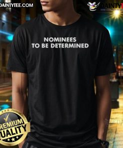 Official The Academy Nominees To Be Determined T-Shirt featuring a stylish design for movie enthusiasts and awards season fans.