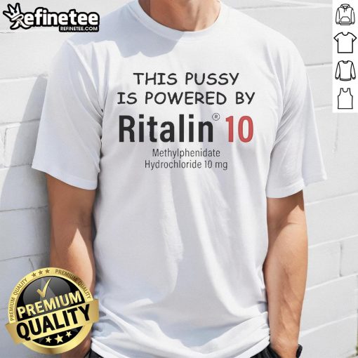 Official 'This Pussy Is Powered By Ritalin' T-Shirt featuring Methylphenidate Hydrochloride 10 Mg design, trendy and unique.