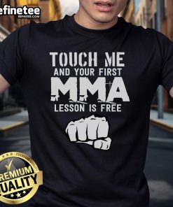 Official Touch Me And Your First MMA Lesson Is Free T-Shirt featuring bold graphics and a stylish design for martial arts fans.