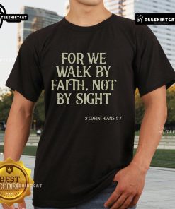 Official We Walk By Faith Not By Sight Christian Bible Verse Vintage T-Shirt displayed on a rustic background.