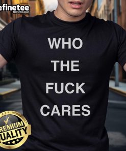 Official Who The Fck Cares T-Shirt in black with bold white text, perfect for casual wear and expressing individuality.