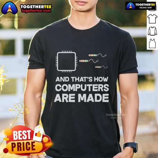 Original And That How Computer Are Made T-Shirt featuring a creative graphic design and tech-inspired theme.