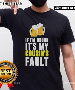 Original If I'M Drunk It'S My Cousin Beer T-Shirt featuring humorous graphics, perfect for casual outings and family gatherings.