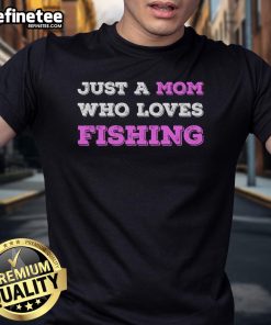 Alt Text: Original Just A Mom Who Loves Fishing T-Shirt design for fishing lovers featuring a proud fisher mom graphic.