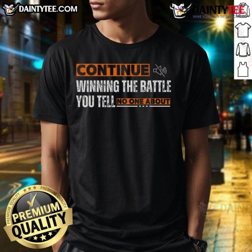 Premium Continue Winning The Battle You Tell No One About T-Shirt featuring a motivational quote design on a stylish tee.