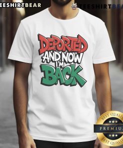 Premium Deported And Now I'M Back T-Shirt featuring bold text design on a stylish, comfortable fabric.