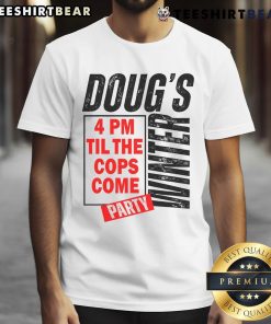 Premium Doug's Winter Party T-Shirt featuring fun graphic, perfect for 4 PM festivities until the cops arrive.
