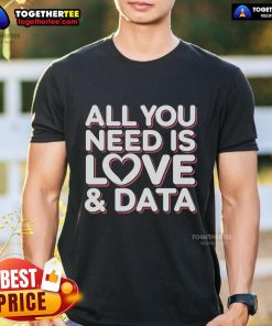 Pretty All You Need Is Love And Data Teacher T-Shirt design featuring a colorful graphic and inspiring text for educators.