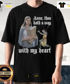 Pretty Anne Though Hath A Way With My Heart T-Shirt featuring a stylish design and heartfelt message, perfect for any fan.