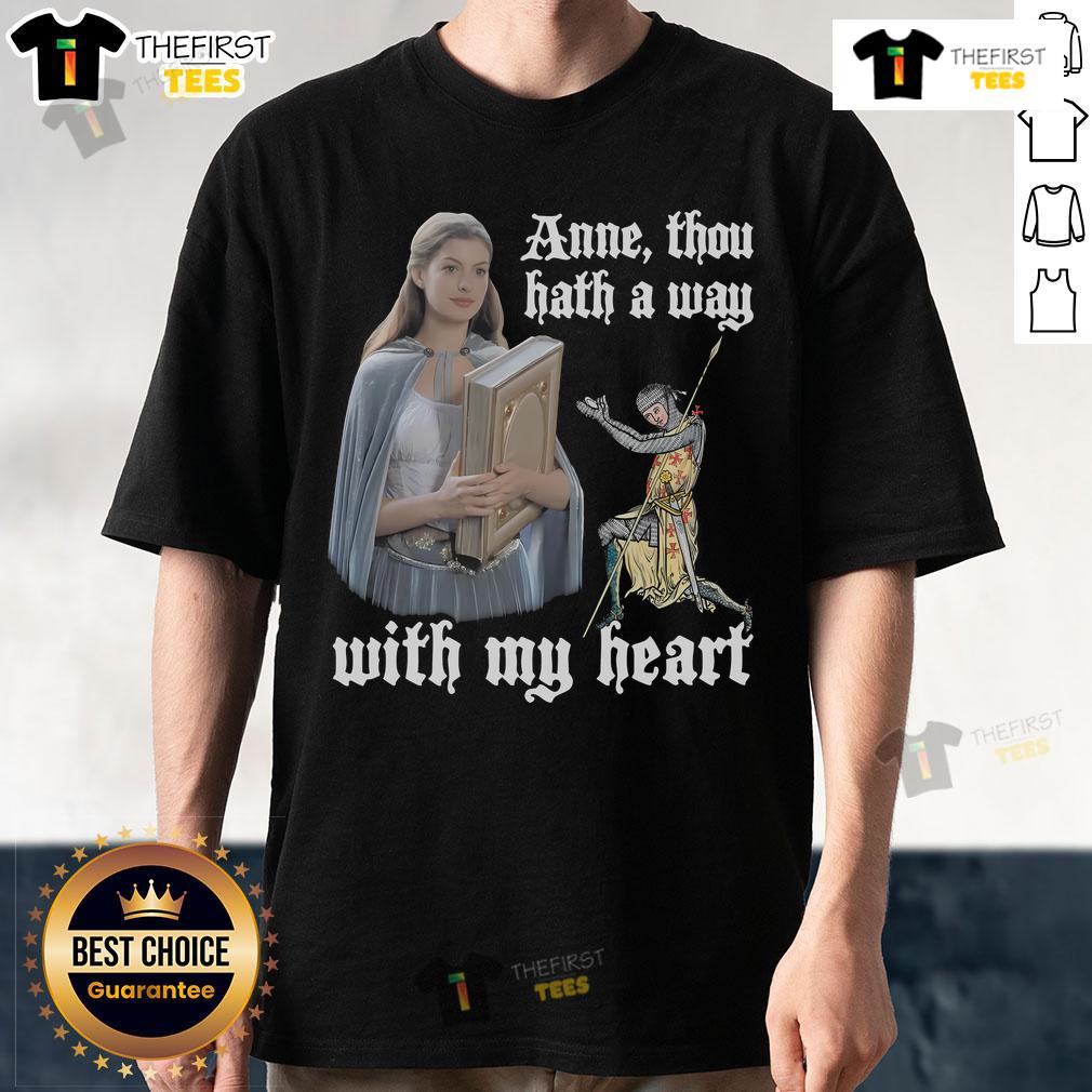 Pretty Anne Though Hath A Way With My Heart T Shirt Pretty Anne Though Hath A Way With My Heart T-Shirt featuring a stylish design and heartfelt message, perfect for any fan.