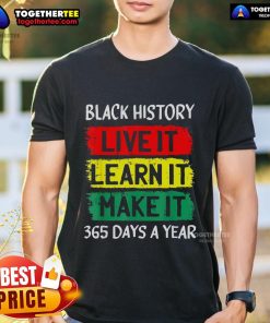 Alt Text: Pretty Black History Month T-Shirt featuring 'Live It, Learn It, Make It 365 Days A Year' design in vibrant colors.