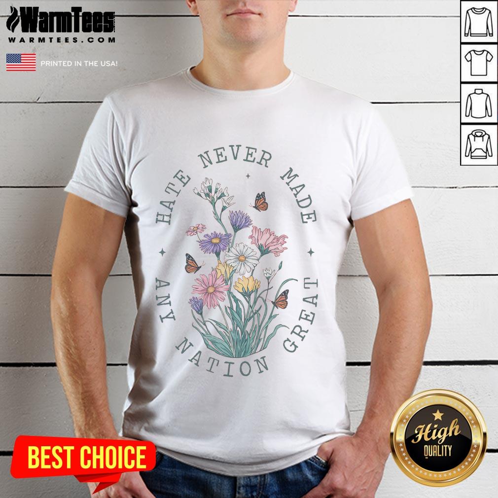 Pretty Hate Never Made Any Nation Great Anti Trump Floral Butterflies Democrat President Liberal T-Shirt Anti-Trump floral butterflies design on a liberal T-shirt promoting the message 'Pretty Hate Never Made Any Nation Great'.