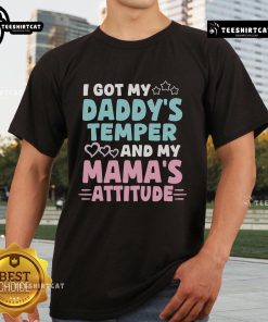 Pretty I Got My Daddy's Temper and My Mama's Attitude T-Shirt design featuring bold text on a stylish tee.