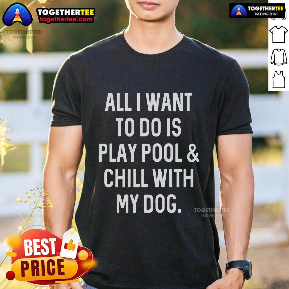 Top All I Want To Do Is Play Pool And Chill With My Dog T Shirt Top All I Want To Do Is Play Pool And Chill With My Dog T-Shirt featuring a playful graphic and vibrant colors.