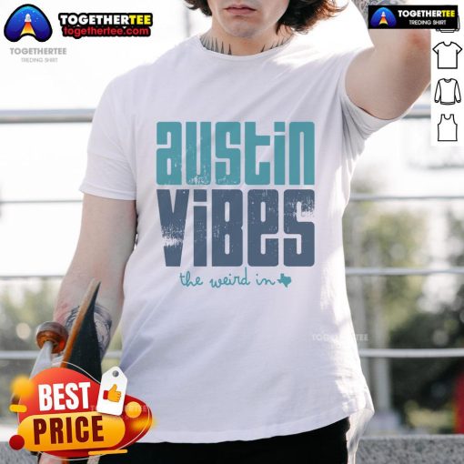 Top Austin Vibes The Weird In Texas T-Shirt featuring a fun, vibrant design celebrating Austin's unique culture and spirit.