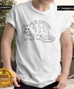Top Be Awesome Attack Politicians T-Shirt featuring bold graphics and a humorous message for political enthusiasts.
