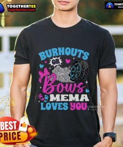 Gender reveal T-shirt featuring 'Top Burnouts Or Bows Mema Loves You' design, perfect for celebrating family moments.
