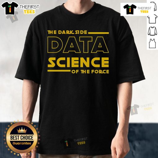 Top Data Science 'The Dark Side Of The Force' T-Shirt featuring a unique design for data enthusiasts and Star Wars fans.