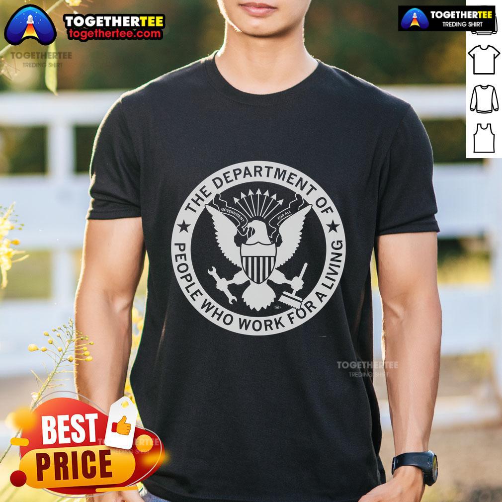 Top Dept Of People Who Work For A Living T Shirt Top Dept Of People Who Work For A Living T-Shirt displayed on a mannequin, featuring bold graphics and a casual style.