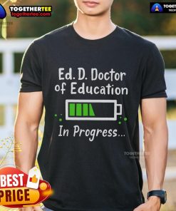 Top Ed. D. Doctor Of Education In Progress T-Shirt design featuring bold text for future education leaders and graduates.