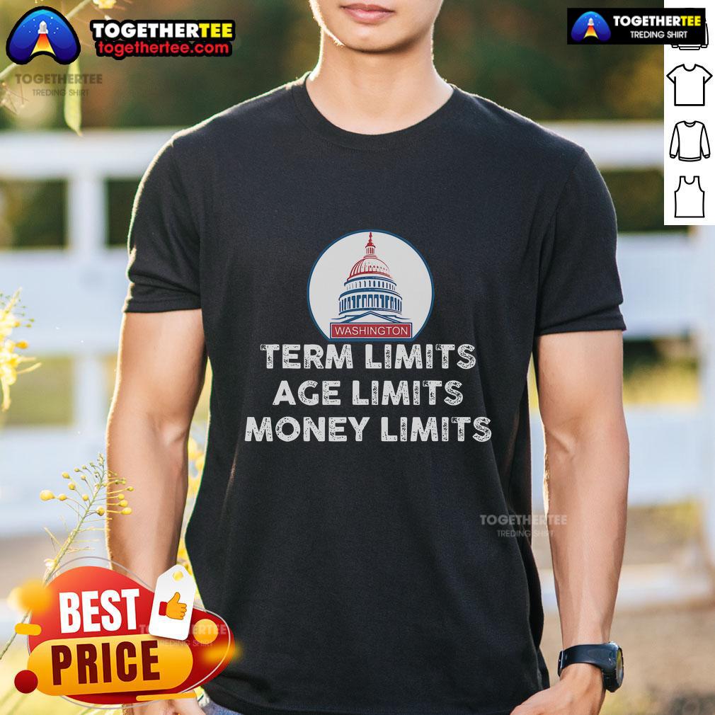 Top Government Term Limits Age Limits Money Limits T Shirt Top Government Term Limits T-Shirt featuring age and money limits design for political reform advocates.