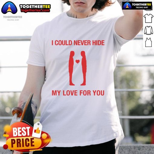 Top I Could Never Hide My Love For You T-Shirt design featuring heart graphics on a casual shirt, perfect for expressing love.