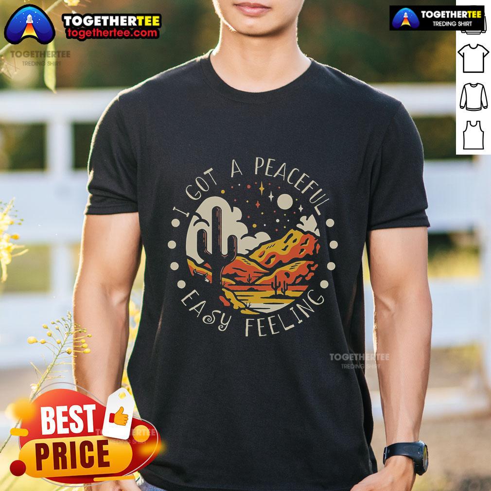 Top I Got An Easy Peaceful Feeling Mountains Cactus T Shirt Alt Text: Top I Got An Easy Peaceful Feeling Mountains Cactus T-Shirt design featuring serene mountains and cacti graphic.