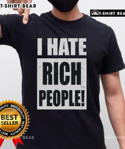 Top I Hate Rich People T-Shirt in bold graphic print, perfect for making a statement about wealth inequality.