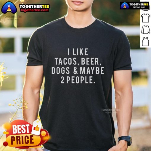 Funny 'I Like Tacos Beer Dogs And Maybe 2 People' T-Shirt featuring playful text design for taco and dog lovers.