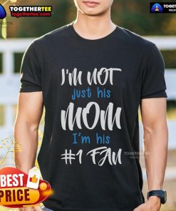 Alt Text: Top I'm Not Just His Mom I'm His Number One Fan T-Shirt design featuring bold text and a stylish graphic.
