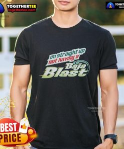 Alt Text: Top I'm Straight Up Not Having A Baja Blast T-Shirt design featuring bold text on a vibrant background.