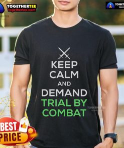 Top Keep Calm Demand Trial By Combat Swords T-Shirt featuring a bold graphic design with swords and the slogan.