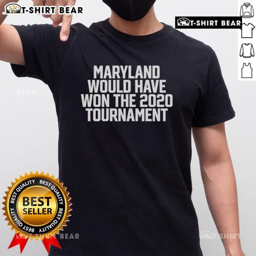 Top Maryland Would Have Won The 2020 Tournament T-Shirt featuring bold graphics and team colors for fans of Maryland basketball.
