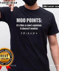 Alt Text: Funny Friends TV show t-shirt with 'Top Moo Points It's Like A Cow's Opinion It Doesn't Matter' graphic design.