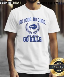 Top MVP 17 Be Good Do Good God Bless Go Bills T-Shirt featuring bold text and Buffalo Bills colors for fans.