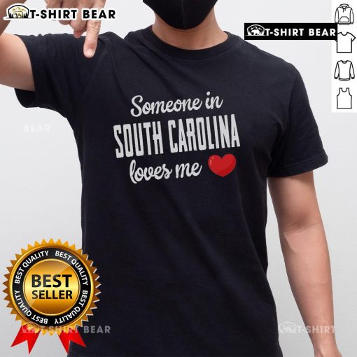 Top Someone In South Carolina Loves Me T-Shirt featuring a vibrant design celebrating love and pride for South Carolina.